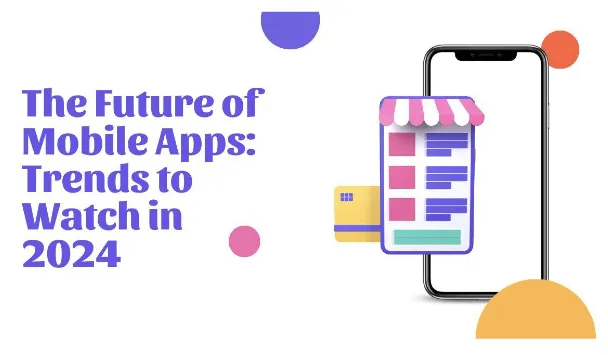 future-of-mobile-apps-trends-2024.webp